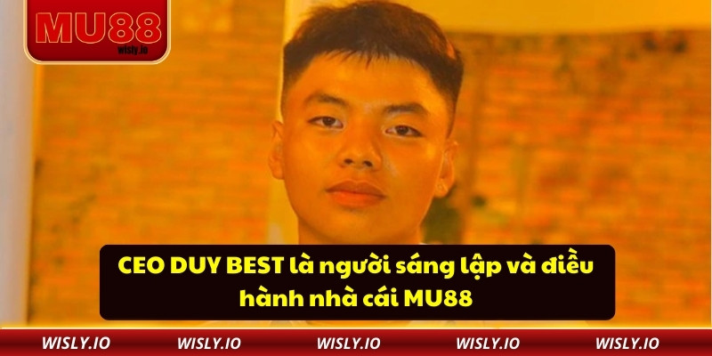 CEO DUY BEST CEO DUY BEST là người sáng lập và điều hành nhà cái MU88